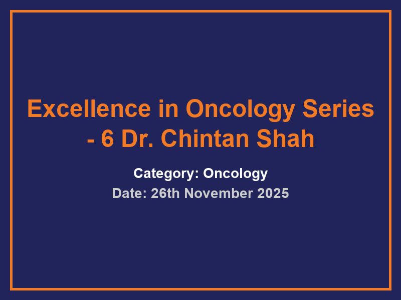 Excellence in Oncology Series - 6 Dr. Chintan Shah