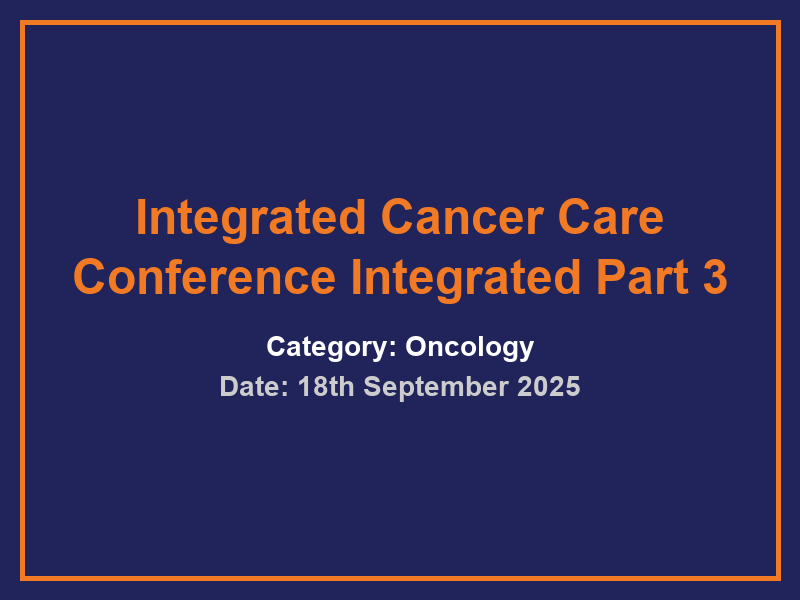 Integrated Cancer Care Conference Integrated Part 3
