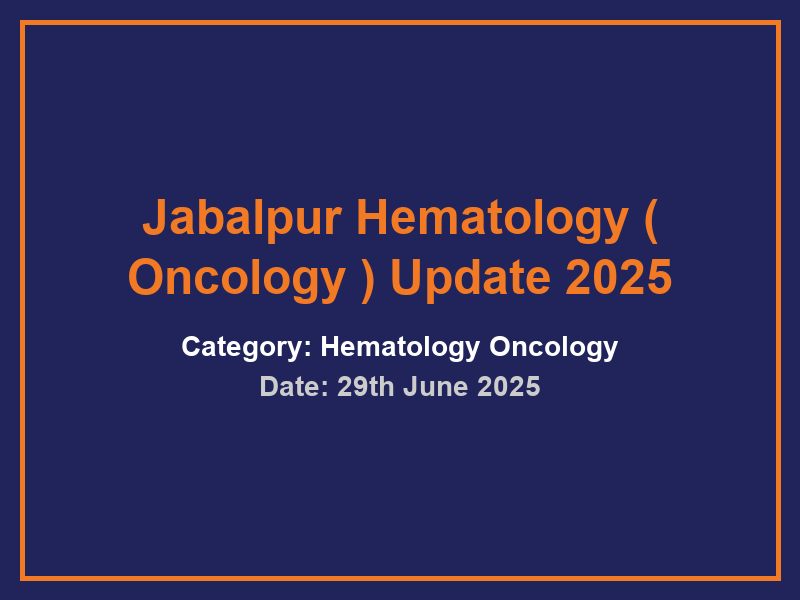 Jabalpur Hematology ( Oncology ) Update 2025
